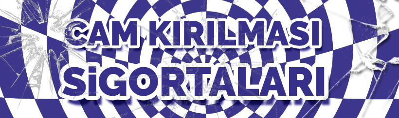  Cam Kırılması Sigortaları