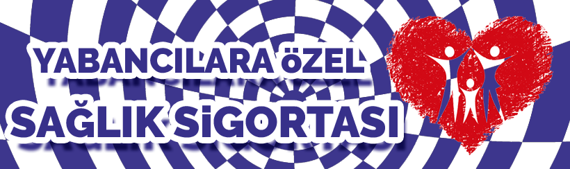 Yabancılara Özel Sağlık Sigortası